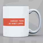 Naloži sliko v galerijo, Skodelica Zaradi tebe je svet lepši
