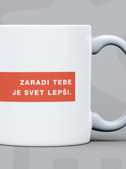 Naloži sliko v galerijo, Skodelica Zaradi tebe je svet lepši
